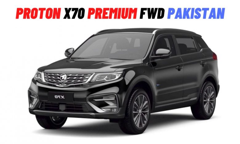 Proton X70 Premium FWD Price in Pakistan 2022