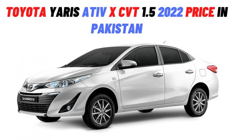 Toyota Yaris ATIV X CVT 1.5 Price in Pakistan 2022